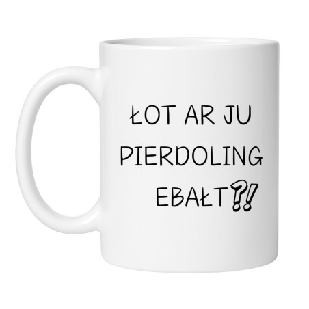 Śmieszny kubek biały 330 ml z nadrukiem bez cenzury – zabawny kubek do pracy i domu