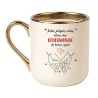 KUBEK BEŻOWO ZŁOTY "JESTEŚ JEDYNĄ OSOBĄ, KTÓRĄ CHCĘ DENERWOWAĆ DO KOŃCA ŻYCIA"