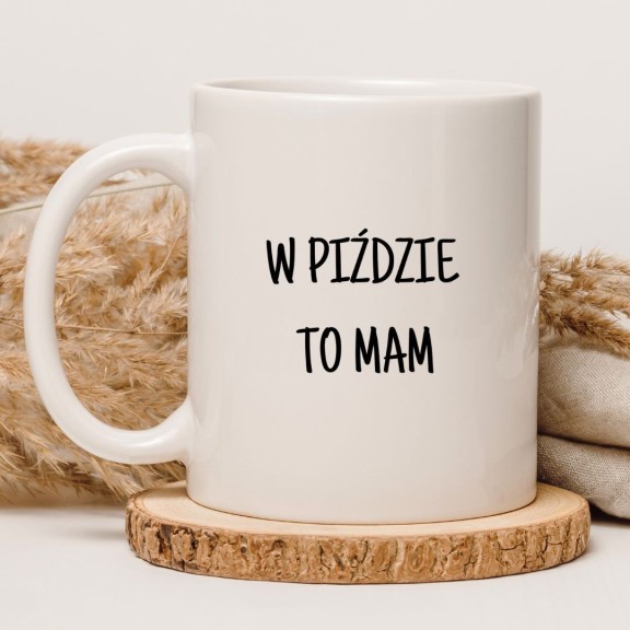 Kubek biały 330 ml z napisem „W piździe to mam” – śmieszny prezent bez cenzury